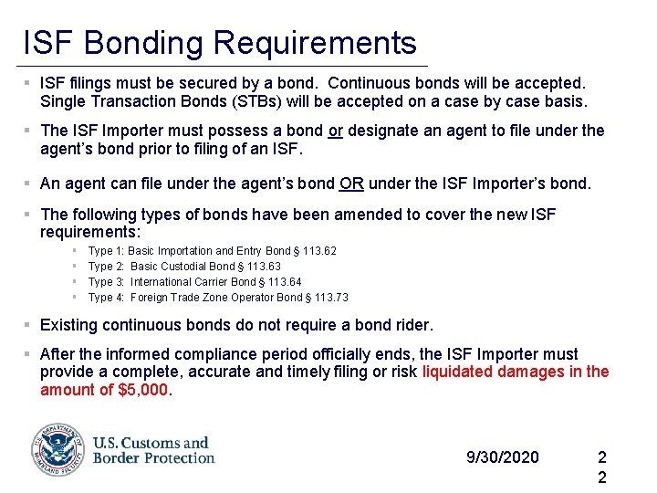 ISF Bonding Requirements § ISF filings must be secured by a bond. Continuous bonds