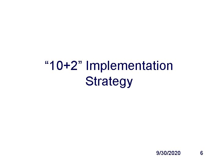 “ 10+2” Implementation Strategy 9/30/2020 6 