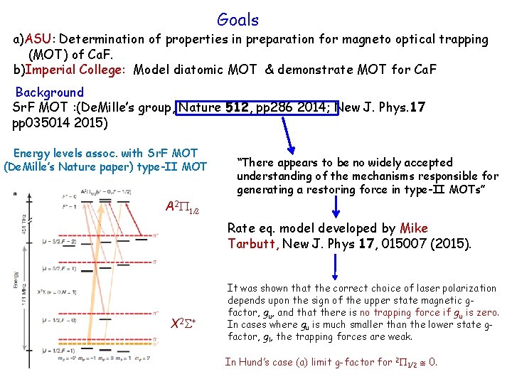 Goals a)ASU: Determination of properties in preparation for magneto optical trapping (MOT) of Ca.