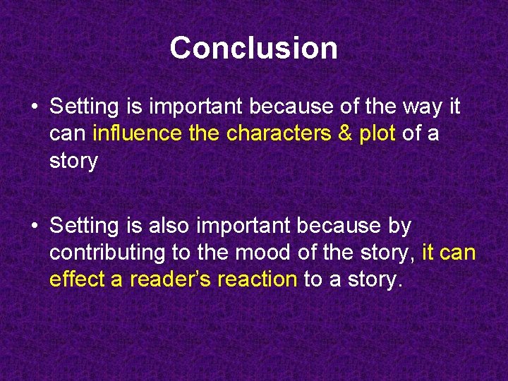 Conclusion • Setting is important because of the way it can influence the characters