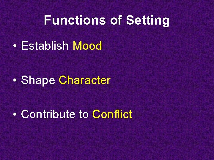 Functions of Setting • Establish Mood • Shape Character • Contribute to Conflict 