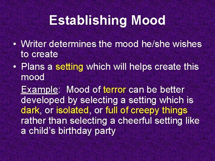 Establishing Mood • Writer determines the mood he/she wishes to create • Plans a