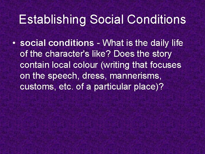 Establishing Social Conditions • social conditions - What is the daily life of the