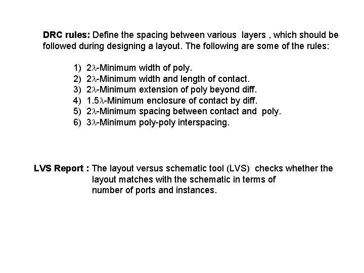 DRC rules: Define the spacing between various layers , which should be followed during