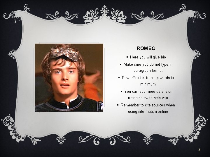 ROMEO § Here you will give bio § Make sure you do not type