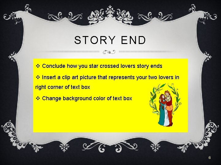 STORY END v Conclude how you star crossed lovers story ends v Insert a