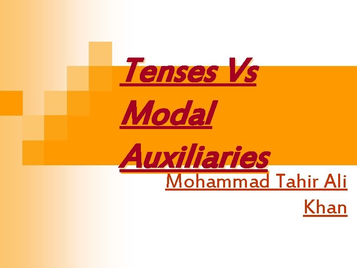 Tenses Vs Modal Auxiliaries Mohammad Tahir Ali Khan Tenses Vs Modal Auxiliaries Mohammad Tahir Ali Khan