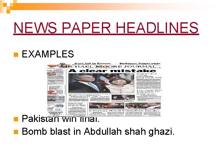 NEWS PAPER HEADLINES n EXAMPLES Pakistan win final. n Bomb blast in Abdullah shah NEWS PAPER HEADLINES n EXAMPLES Pakistan win final. n Bomb blast in Abdullah shah
