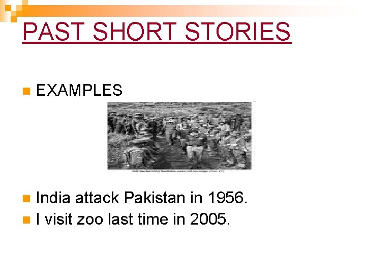 PAST SHORT STORIES n EXAMPLES India attack Pakistan in 1956. n I visit zoo PAST SHORT STORIES n EXAMPLES India attack Pakistan in 1956. n I visit zoo