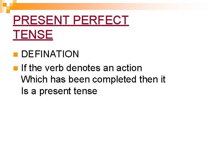 PRESENT PERFECT TENSE DEFINATION n If the verb denotes an action Which has been PRESENT PERFECT TENSE DEFINATION n If the verb denotes an action Which has been