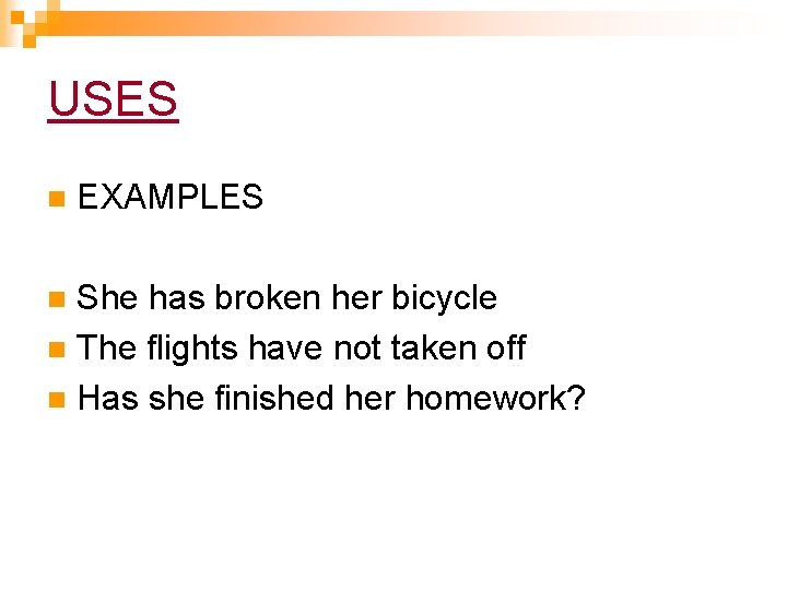 USES n EXAMPLES She has broken her bicycle n The flights have not taken USES n EXAMPLES She has broken her bicycle n The flights have not taken