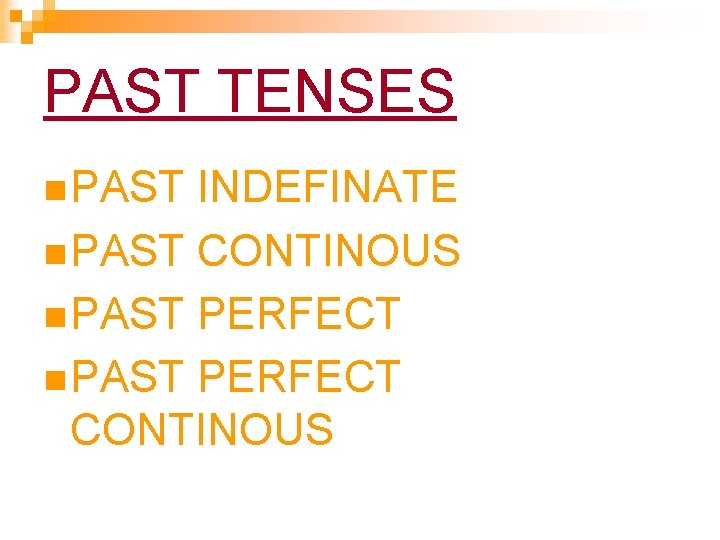 PAST TENSES n PAST INDEFINATE n PAST CONTINOUS n PAST PERFECT CONTINOUS PAST TENSES n PAST INDEFINATE n PAST CONTINOUS n PAST PERFECT CONTINOUS