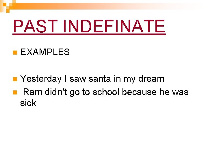 PAST INDEFINATE n EXAMPLES Yesterday I saw santa in my dream n Ram didn’t PAST INDEFINATE n EXAMPLES Yesterday I saw santa in my dream n Ram didn’t