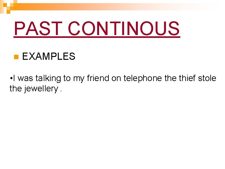PAST CONTINOUS n EXAMPLES • I was talking to my friend on telephone thief PAST CONTINOUS n EXAMPLES • I was talking to my friend on telephone thief