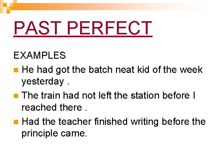 PAST PERFECT EXAMPLES n He had got the batch neat kid of the week PAST PERFECT EXAMPLES n He had got the batch neat kid of the week