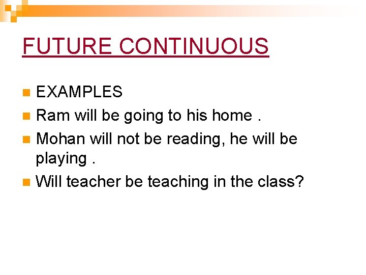 FUTURE CONTINUOUS EXAMPLES n Ram will be going to his home. n Mohan will FUTURE CONTINUOUS EXAMPLES n Ram will be going to his home. n Mohan will