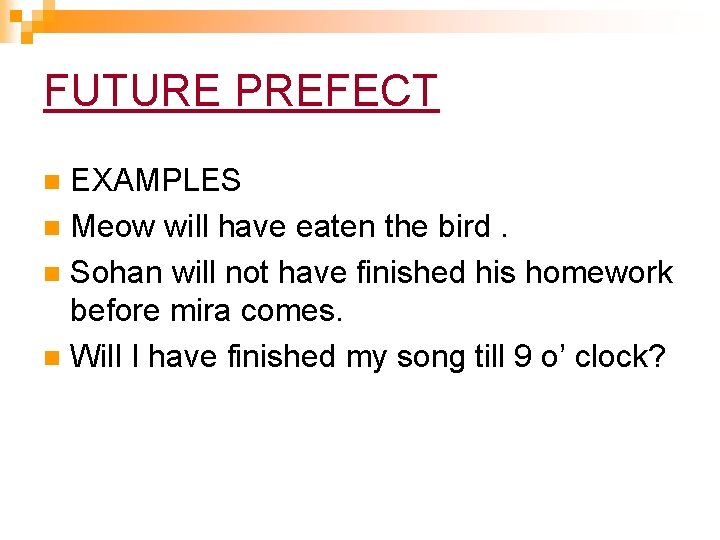 FUTURE PREFECT EXAMPLES n Meow will have eaten the bird. n Sohan will not FUTURE PREFECT EXAMPLES n Meow will have eaten the bird. n Sohan will not