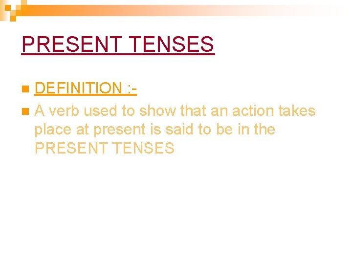 PRESENT TENSES DEFINITION : - n A verb used to show that an action PRESENT TENSES DEFINITION : - n A verb used to show that an action