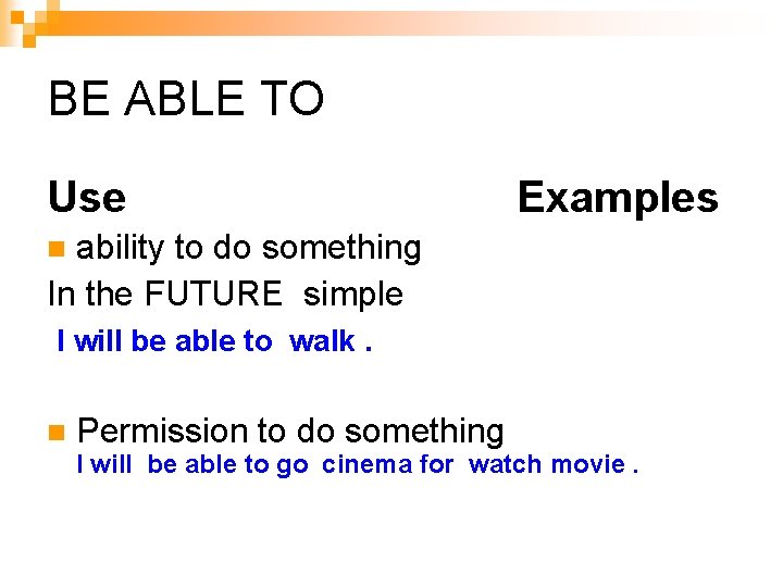 BE ABLE TO Use Examples ability to do something In the FUTURE simple I BE ABLE TO Use Examples ability to do something In the FUTURE simple I