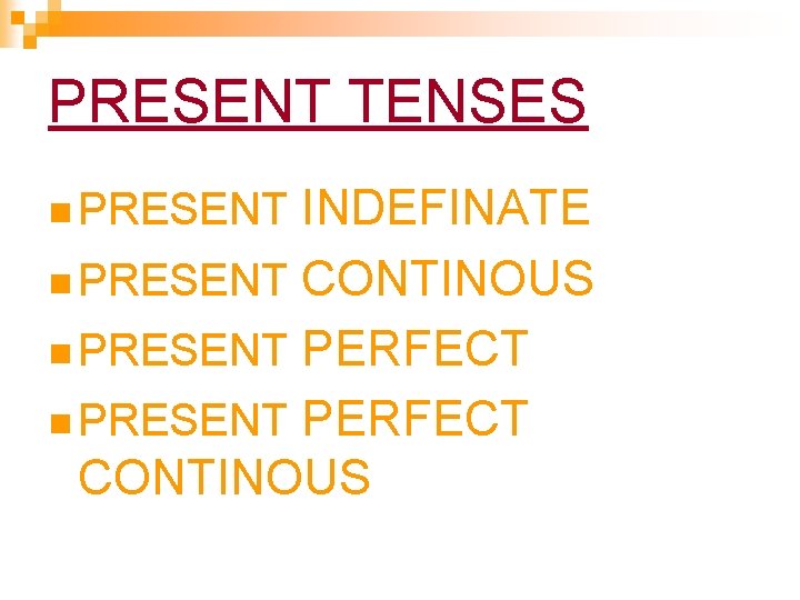 PRESENT TENSES n PRESENT INDEFINATE n PRESENT CONTINOUS n PRESENT PERFECT CONTINOUS PRESENT TENSES n PRESENT INDEFINATE n PRESENT CONTINOUS n PRESENT PERFECT CONTINOUS