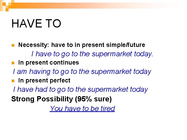 HAVE TO n Necessity: have to in present simple/future I have to go to HAVE TO n Necessity: have to in present simple/future I have to go to