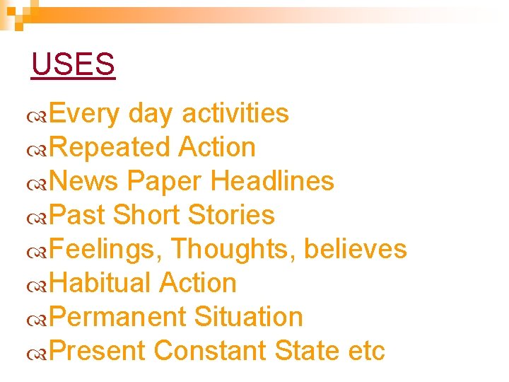 USES Every day activities Repeated Action News Paper Headlines Past Short Stories Feelings, Thoughts, USES Every day activities Repeated Action News Paper Headlines Past Short Stories Feelings, Thoughts,