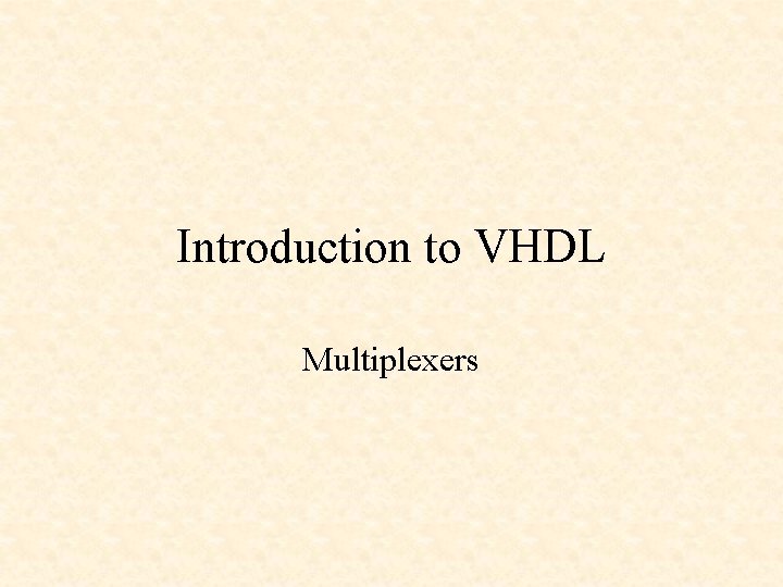 Introduction to VHDL Multiplexers 