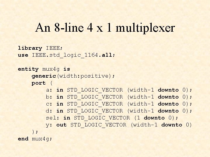 An 8 -line 4 x 1 multiplexer library IEEE; use IEEE. std_logic_1164. all; entity