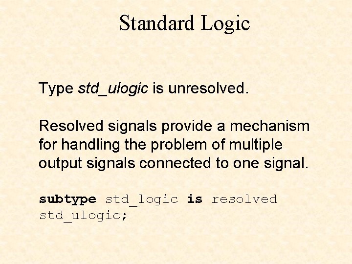 Standard Logic Type std_ulogic is unresolved. Resolved signals provide a mechanism for handling the