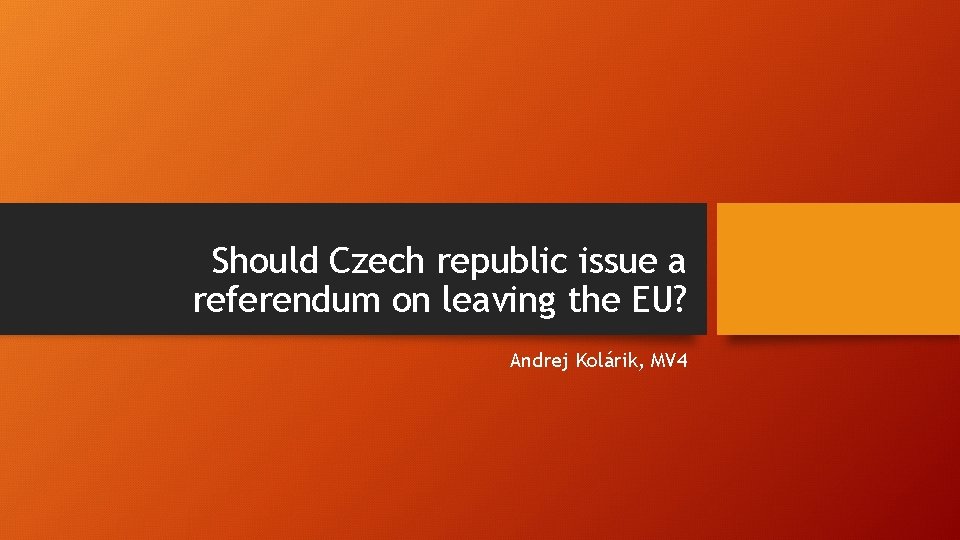 Should Czech republic issue a referendum on leaving the EU? Andrej Kolárik, MV 4