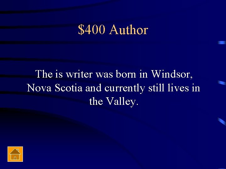 $400 Author The is writer was born in Windsor, Nova Scotia and currently still