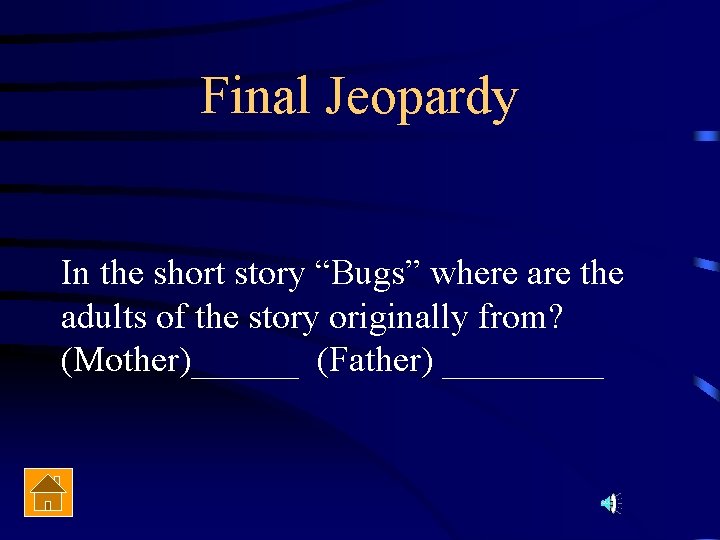 Final Jeopardy In the short story “Bugs” where are the adults of the story