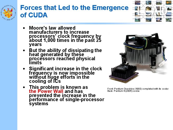 Forces that Led to the Emergence of CUDA • Moore's law allowed manufacturers to