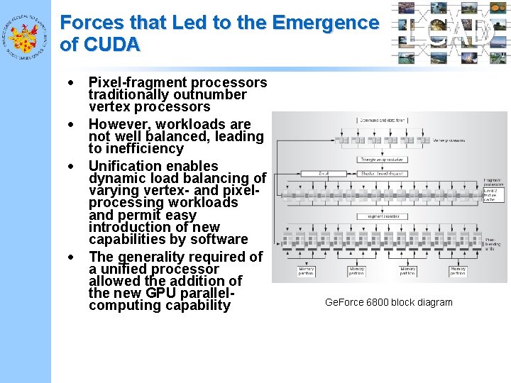 Forces that Led to the Emergence of CUDA • • Pixel-fragment processors traditionally outnumber