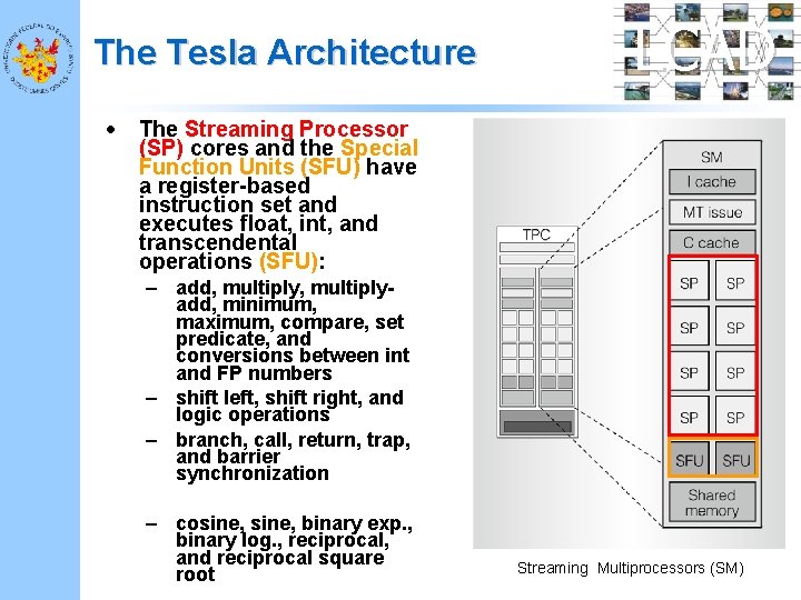 The Tesla Architecture • LCAD The Streaming Processor (SP) cores and the Special Function