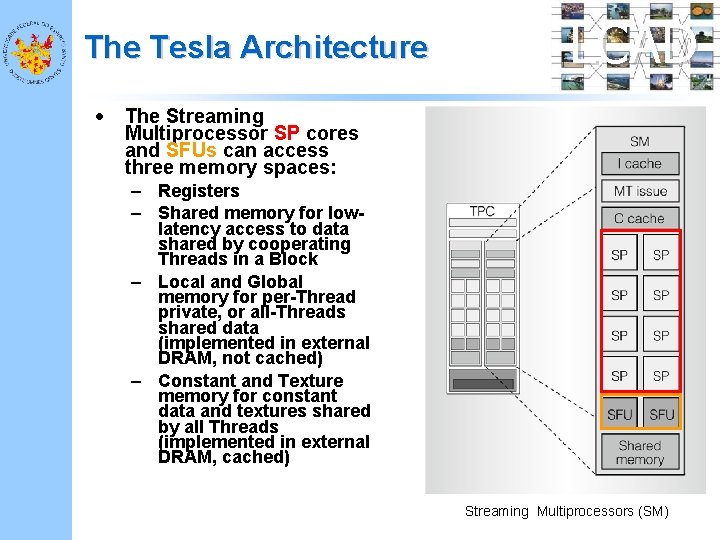 The Tesla Architecture • LCAD The Streaming Multiprocessor SP cores and SFUs can access