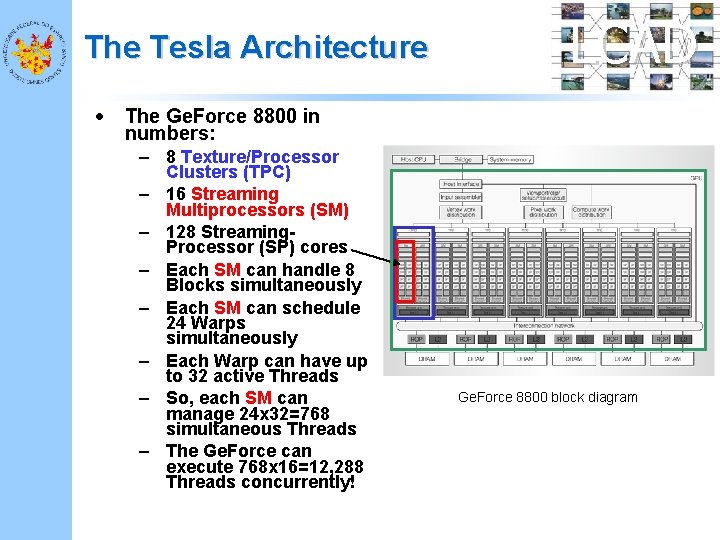 The Tesla Architecture • LCAD The Ge. Force 8800 in numbers: – 8 Texture/Processor