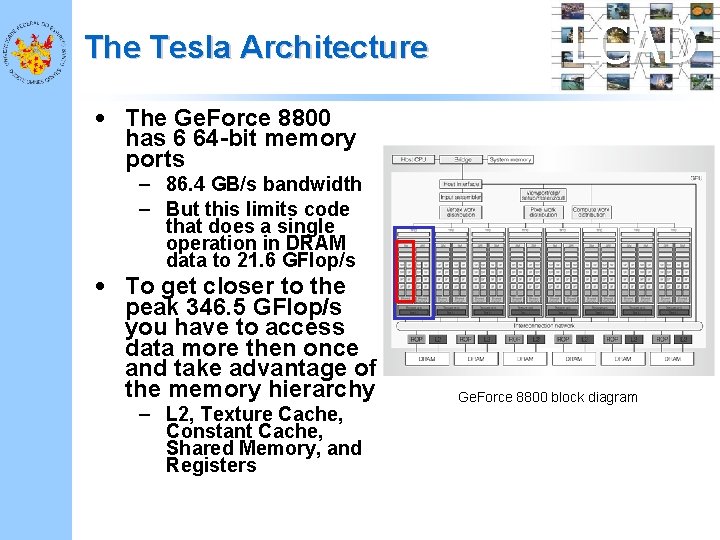 The Tesla Architecture LCAD • The Ge. Force 8800 has 6 64 -bit memory
