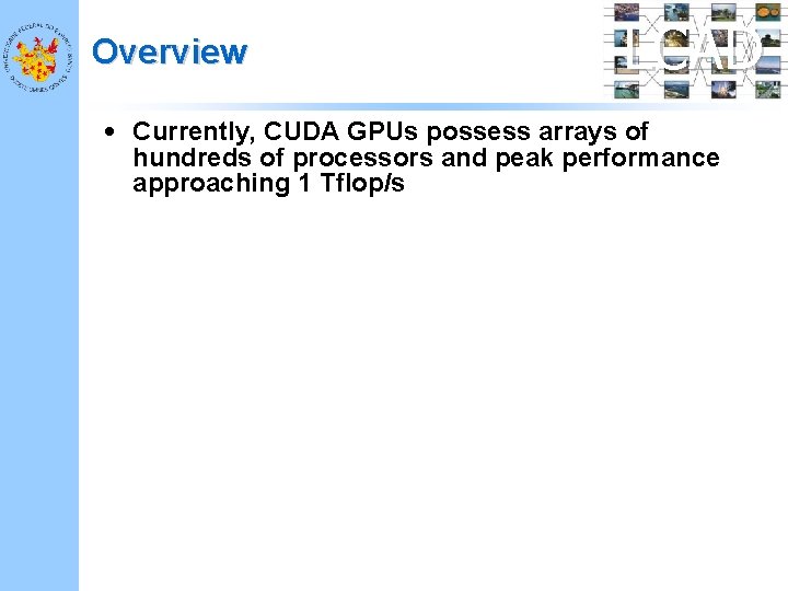 Overview LCAD • Currently, CUDA GPUs possess arrays of hundreds of processors and peak