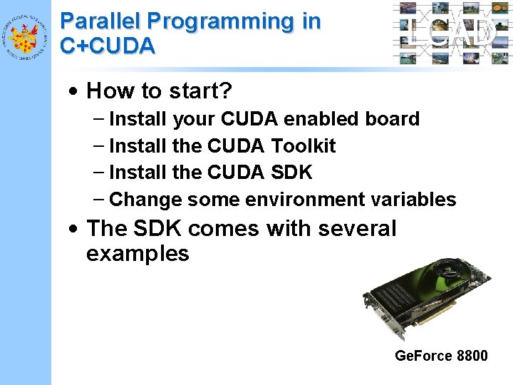 LCAD Parallel Programming in C+CUDA • How to start? – Install your CUDA enabled