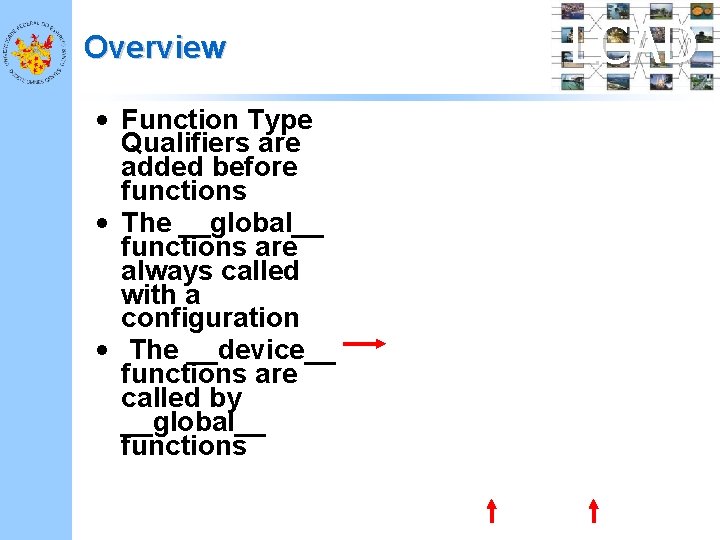 Overview • Function Type Qualifiers are added before functions • The __global__ functions are