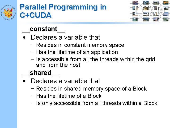 Parallel Programming in C+CUDA LCAD __constant__ • Declares a variable that – Resides in