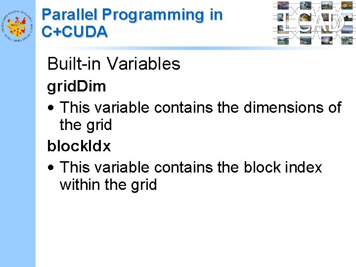 Parallel Programming in C+CUDA LCAD Built-in Variables grid. Dim • This variable contains the