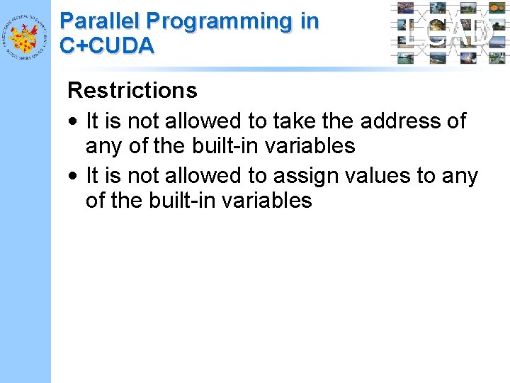 Parallel Programming in C+CUDA LCAD Restrictions • It is not allowed to take the