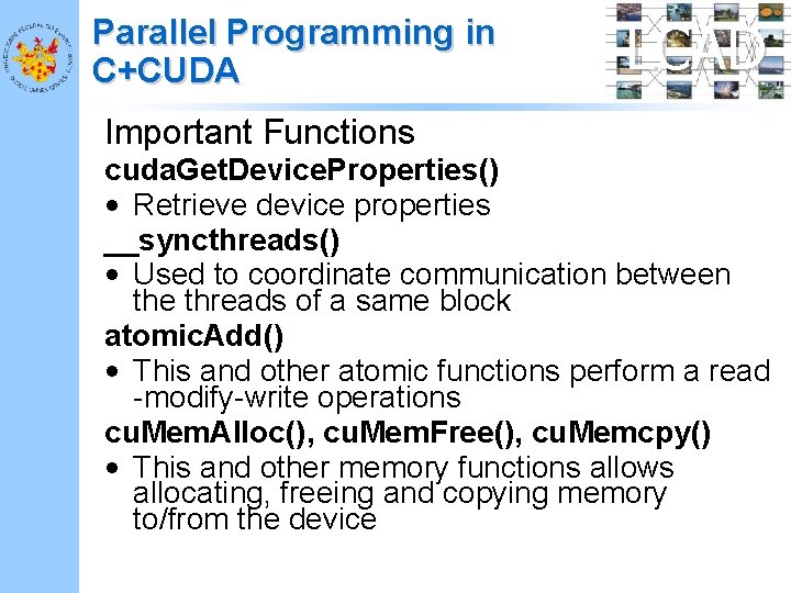 Parallel Programming in C+CUDA LCAD Important Functions cuda. Get. Device. Properties() • Retrieve device