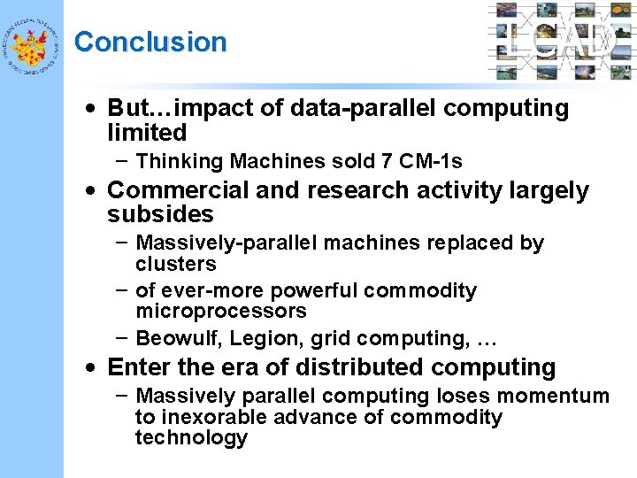 Conclusion LCAD • But…impact of data-parallel computing limited – Thinking Machines sold 7 CM-1