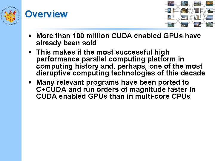 Overview LCAD • More than 100 million CUDA enabled GPUs have already been sold