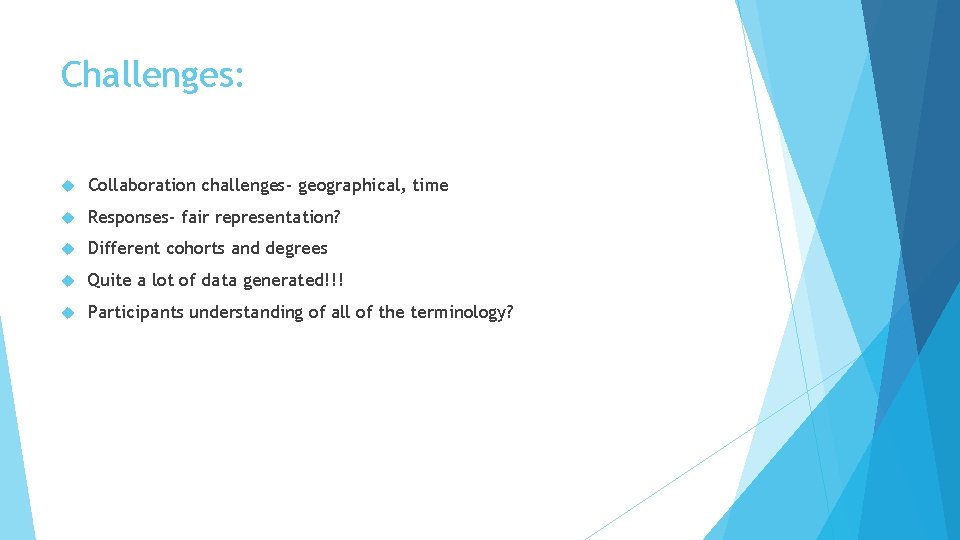 Challenges: Collaboration challenges- geographical, time Responses- fair representation? Different cohorts and degrees Quite a