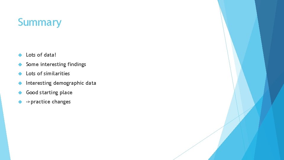 Summary Lots of data! Some interesting findings Lots of similarities Interesting demographic data Good