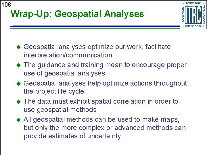 108 Wrap-Up: Geospatial Analyses Geospatial analyses optimize our work, facilitate interpretation/communication The guidance and